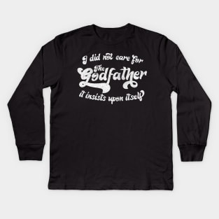 I did not care for The Godfather ..... Kids Long Sleeve T-Shirt